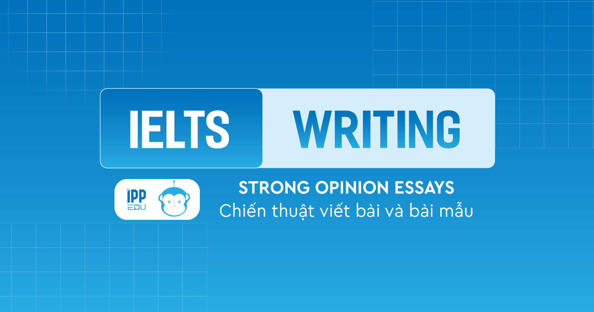 Chiến thuật viết dạng đề Strong Opinion Essay và bài mẫu