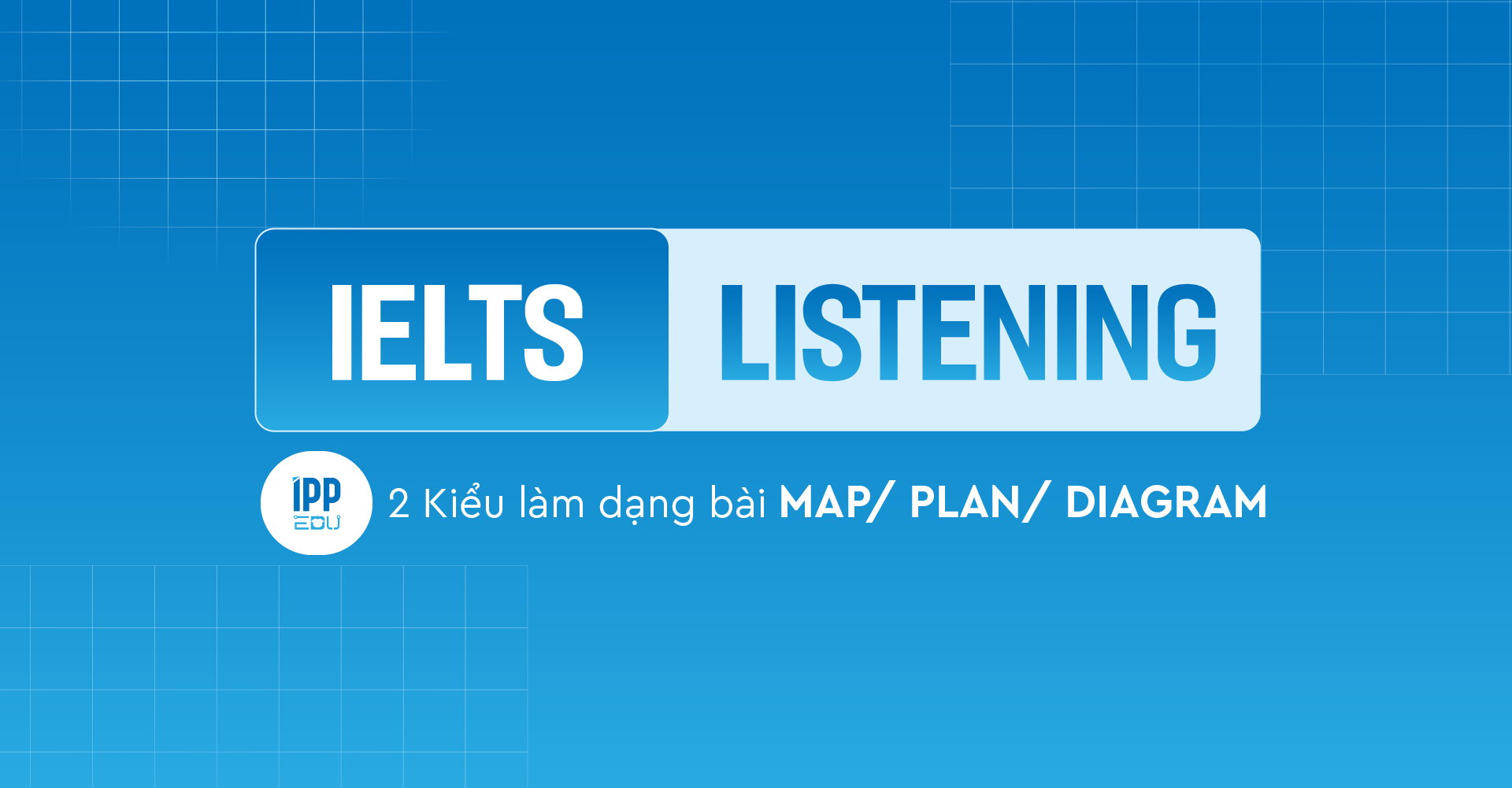 2 kiểu làm dạng bài IELTS Listening - Map/Plan/Diagram