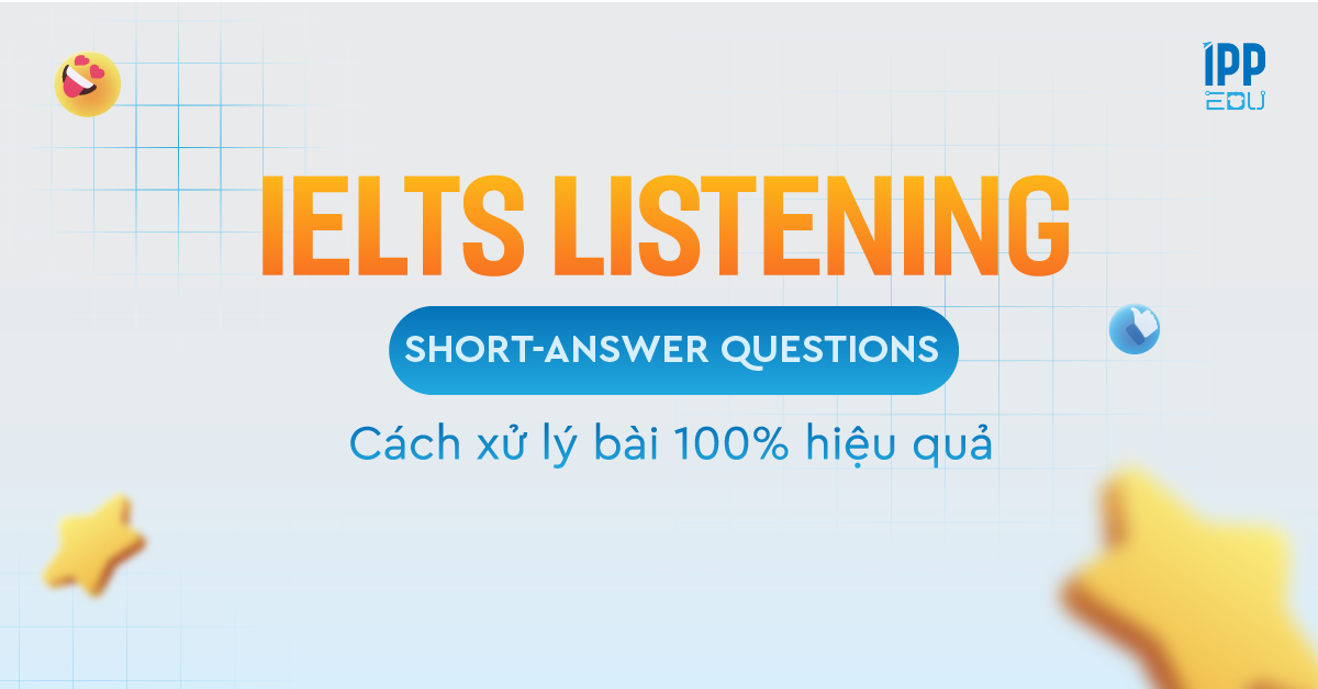 Cách xử lý dạng Short Answer Questions trong IELTS Listening
