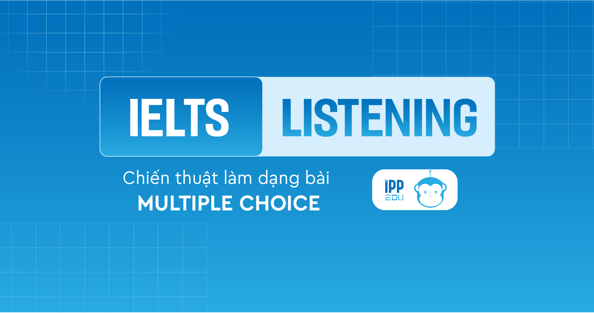 Chiến thuật làm dạng bài Multiple Choice trong IELTS Listening