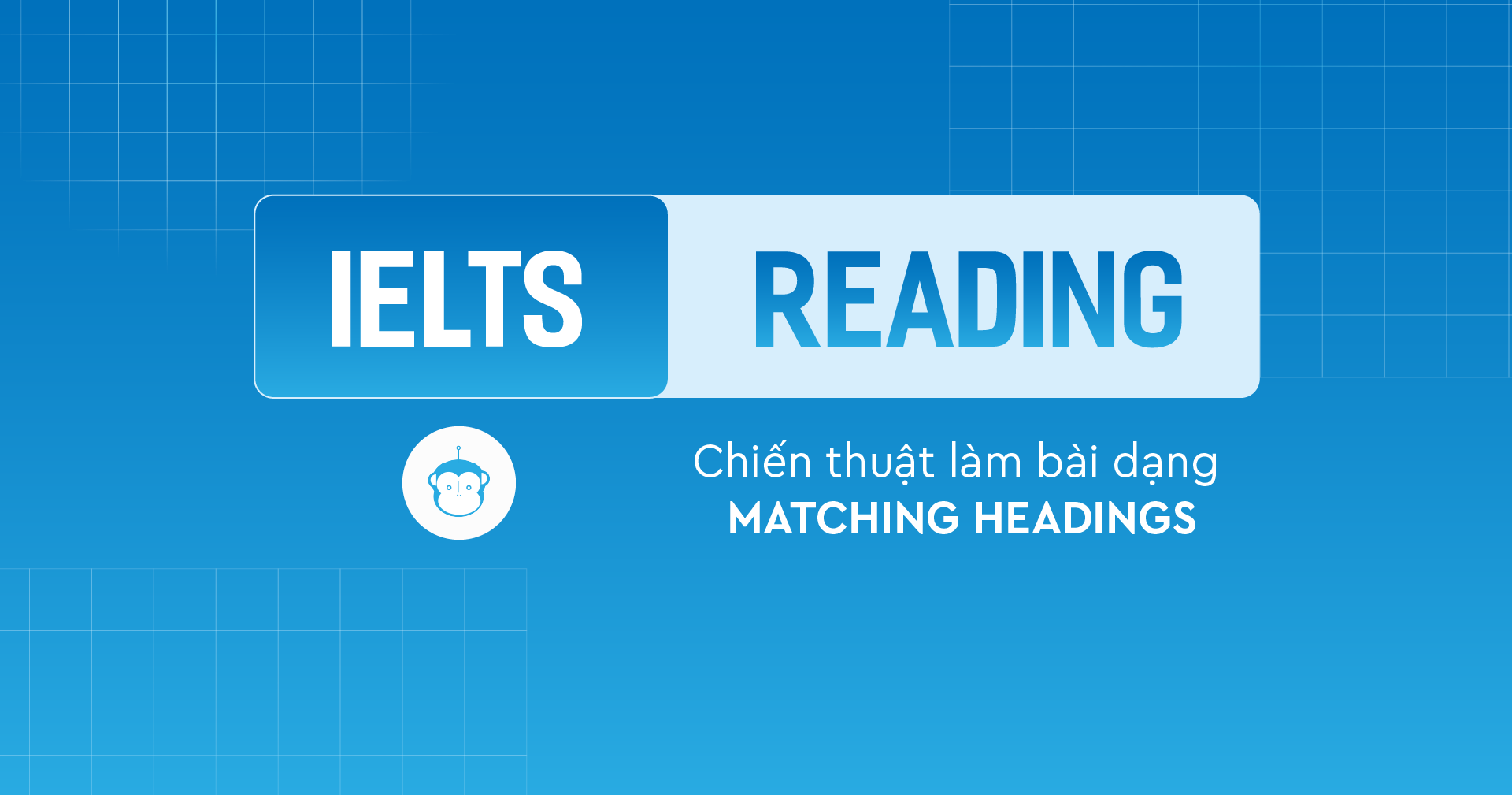 Chiến thuật làm dạng bài Matching Headings trong IELTS Reading