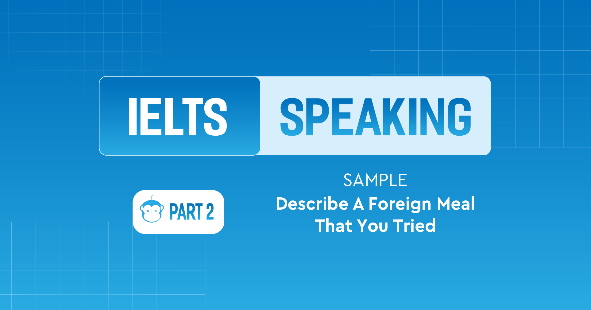 Sample IELTS Speaking Part 2: Describe A Foreign Meal That You Tried