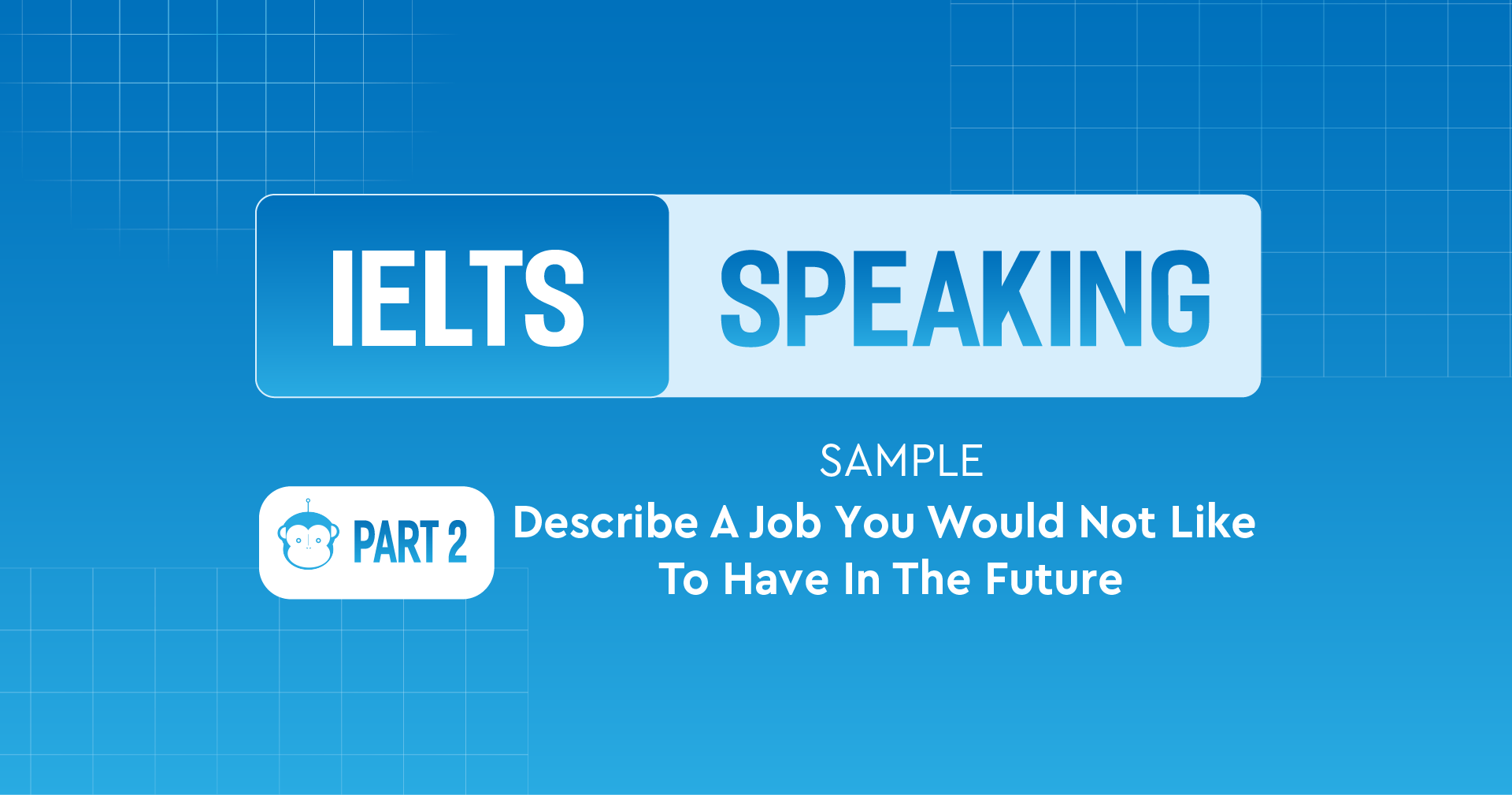 Describe A Job You Would Not Like To Have In The Future - Sample IELTS Speaking Part 2