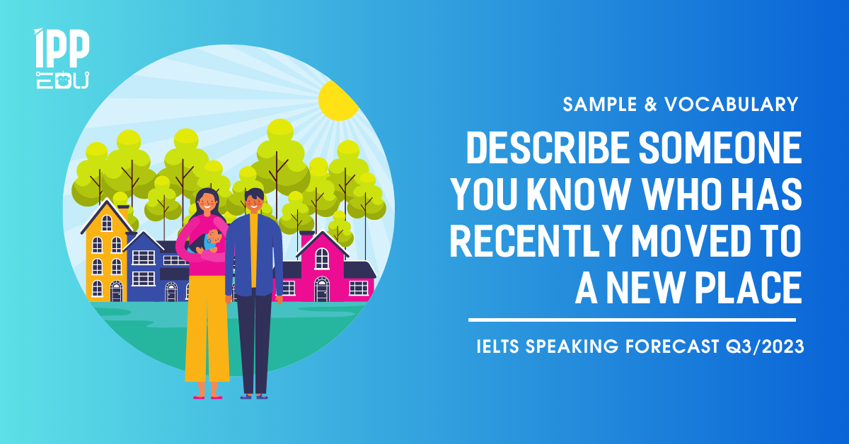 IELTS Speaking Forecast Q3/2023 - Bài mẫu IELTS Speaking Part 2 & 3 - Sample & Vocabulary