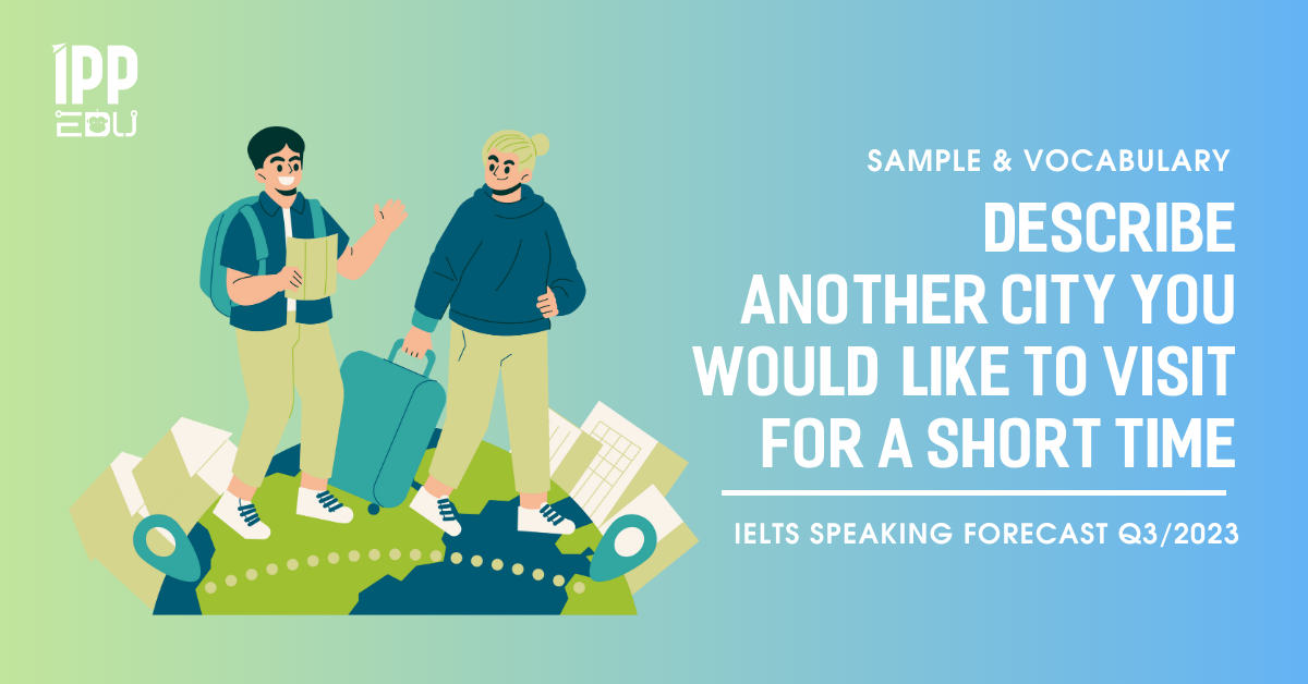 describe-another-city-you-would-like-to-visit-for-a-short-time-ielts