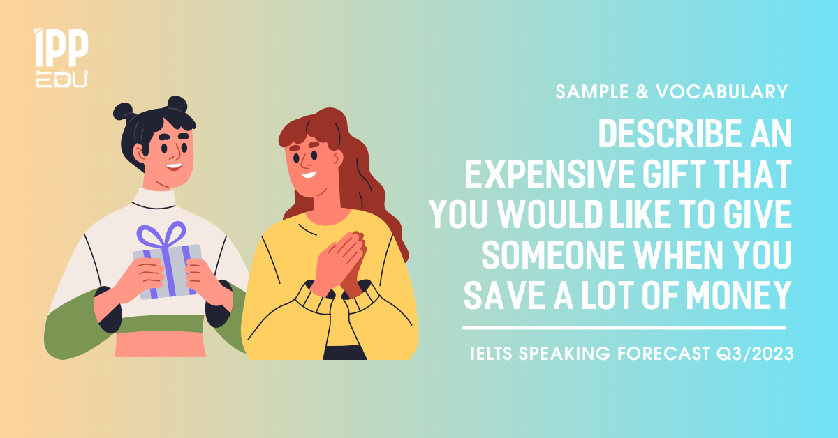 Describe an expensive gift that you would like to give someone when you save a lot of money