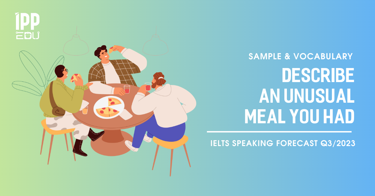 Describe an unusual meal you had – IELTS Speaking Part 2&3