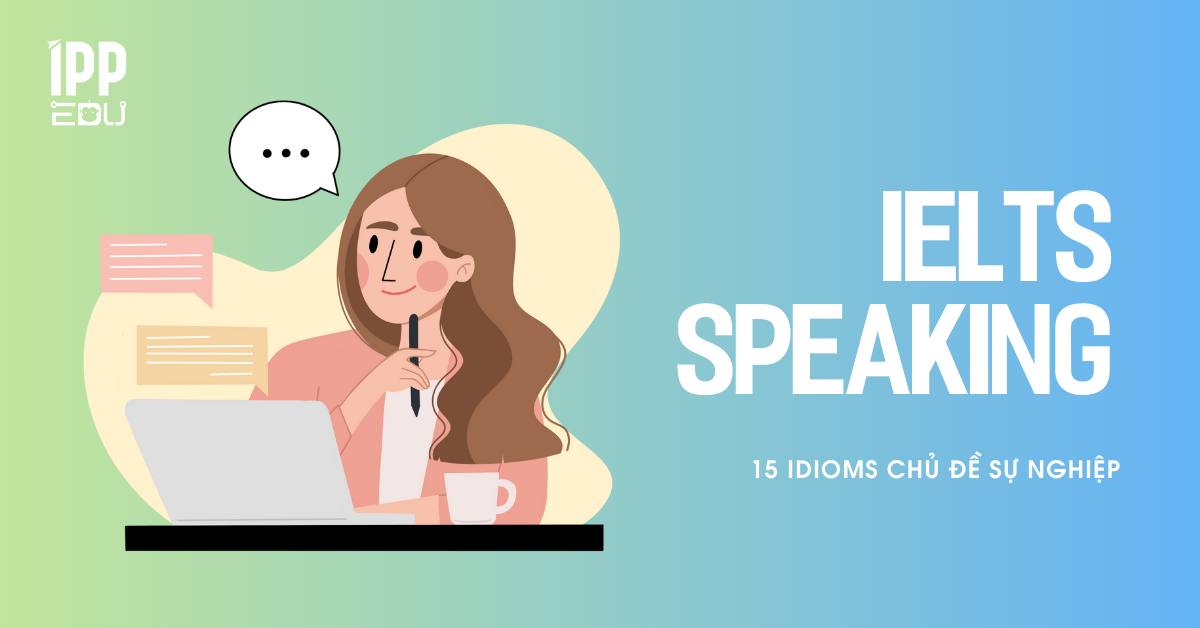 15 idioms trong IELTS Speaking về chủ đề sự nghiệp