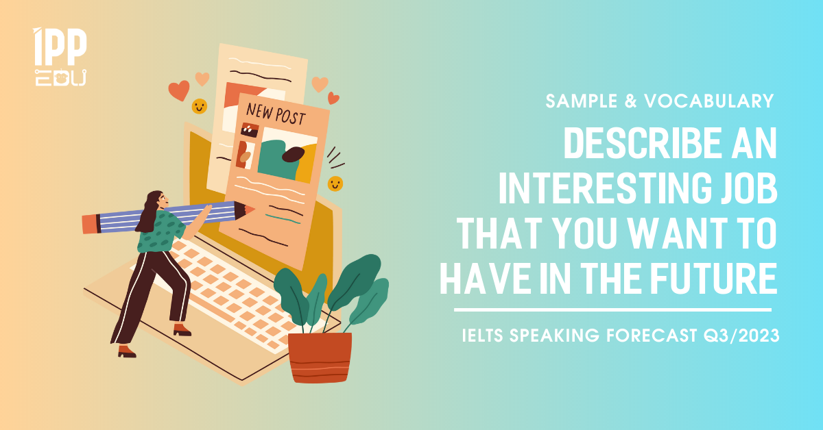 Describe an interesting job that you want to have in the future – IELTS Speaking Part 2&3
