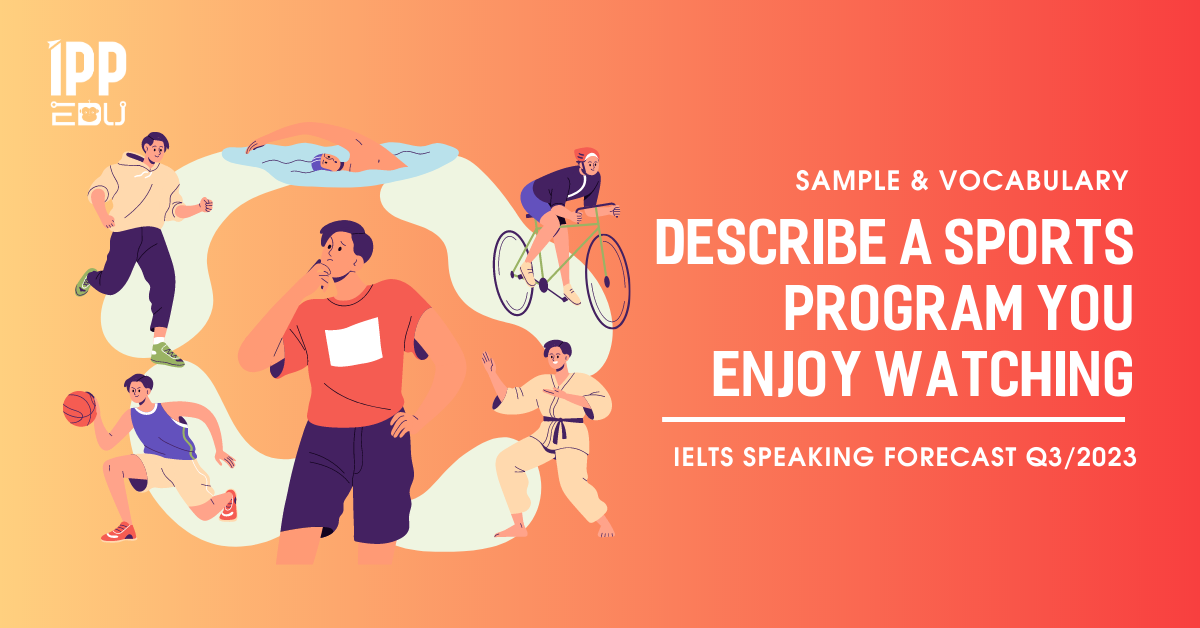 Describe a sports program you enjoy watching – IELTS Speaking Part 2&3