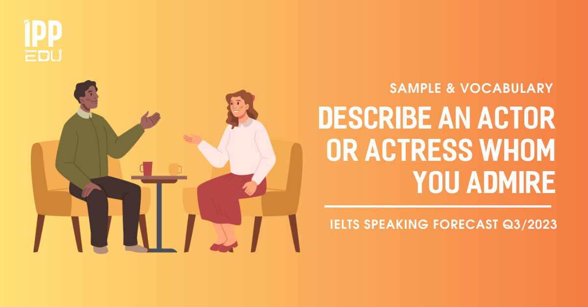 Describe an actor or actress whom you admire 